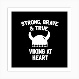 Strong, Brave And True Viking At Heart Art Print