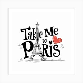 Take Me To Paris Art Print