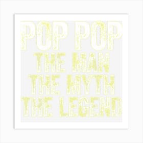 Mens Pop Pop The Man The Myth The Legend Art Print