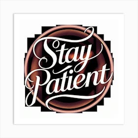 Stay Patient 1 Art Print