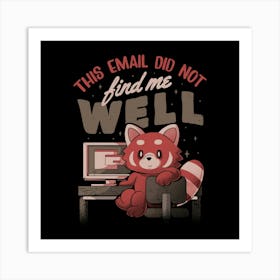 This Email Did Not Find Me Well - Funny Sarcastic Red Panda Working Gift 1 Art Print