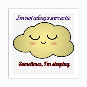 I'M Not Always Sarcastic Sometimes Im Sleeping Art Print