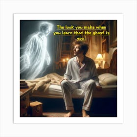 Look You Make When You Learn That The Ghost Is You Art Print