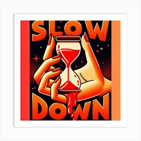 Slow Down Art Print