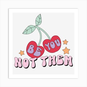 Be You Not Them Art Print