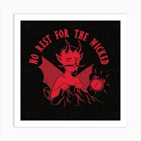 No Rest For The Wicked Square Art Print