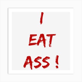 Funny I Eat Ass Booty Lover Party Art Print