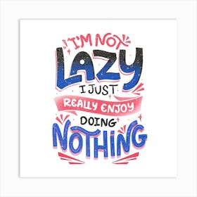 I Am Not Lazy Art Print