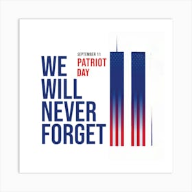 Patriot Day We Will Never Forget Art Print