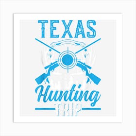 Texas Hunting Trip Hunt Deer Hunter Art Print