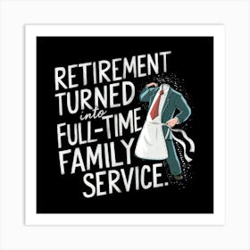 Retirement Turned Full Time Family Service 1 Art Print