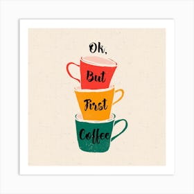 Ok, But First Coffee 1 Art Print