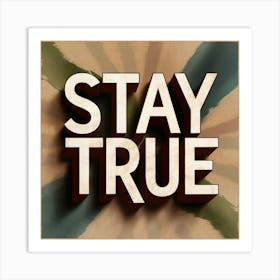 Stay True Art Print