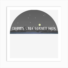 Omnes Una Manet Nox Art Print