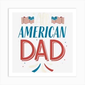 All American Dad 4th Of July Boys Men Usa Flag Art Print