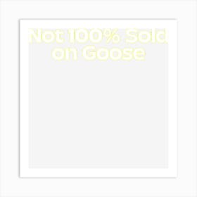 Hot Trend Not 100 Sold On Goose Art Print