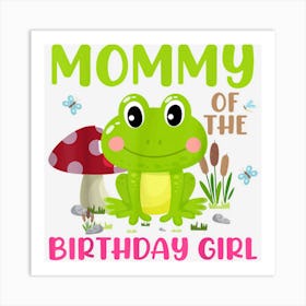 Mommy Of The Birthday For Girl Funny Mushroom Frog Birthday 1 Art Print