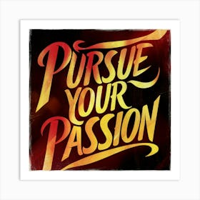 Pursue Your Passion 2 Art Print