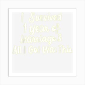 I Survived The First Year Of Marriage Wedding Art Print