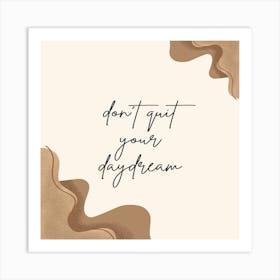 Don'T Quit Your Daydream Art Print