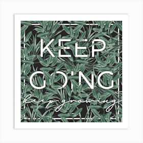 Keep Going, Keep Growing Botanical Print Art Print