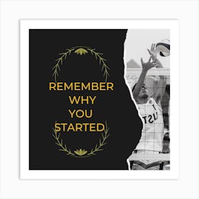 Remember Why You Started Art Print