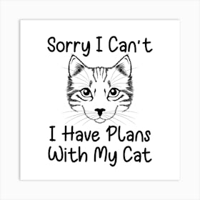 Sorry I Can'T Have Plans With My Cat Art Print