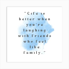Life Is Better When You'Re Laughing Friends With Who Feels Like Family Art Print