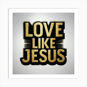 Love Like Jesus Art Print