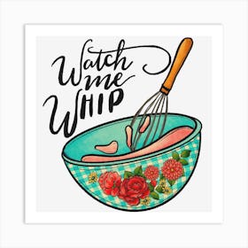 Watch Me Whip Art Print