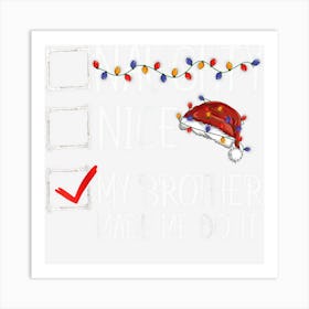 Nice Naughty My Brother Made Me Do It Christmas List Art Print