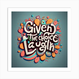 Given The Choice 3 Art Print