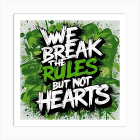 We Break The Rules But Not Hearts Art Print