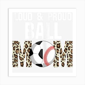 Womens Loud & Proud Ball Mom Ballmom Ball Mom Soccer Baseball Art Print