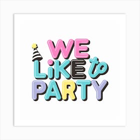 We Like To Party Art Print