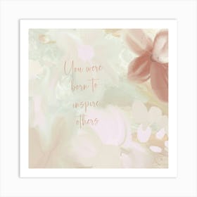 You Were Born To Inspire Others Art Print