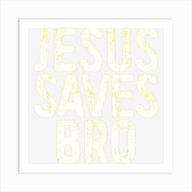 Jesus Saves Bro Christian Religion Art Print