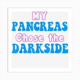 My Pancreas Chose The Dark Side Shirt Funny Diabetes Art Print