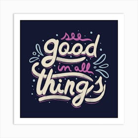 See Good In All Things Square Art Print