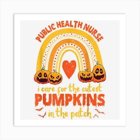 Public Health Nurse I Care For Cutest Pumpkins In The Patch Art Print