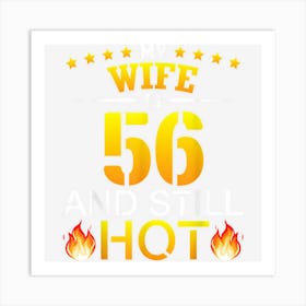 My Wife Is 56 Years Old And Still Hot Her Birthday Husband Art Print