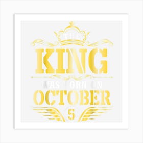 The King Was Born On October 5 Happy Birthday Papa Dad Son Art Print