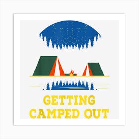 Getting Camped Out Funny Camping Humor Camper Trip Summer Art Print