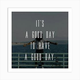 It'S A Good Day To Have A Good Day Art Print