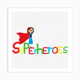 Teachers Are Superheroes Funny First Day Of School Art Print