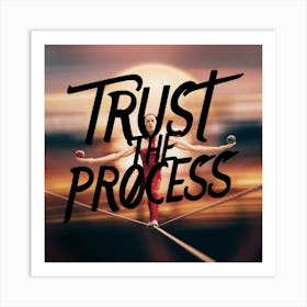 Trust The Process 6 Art Print