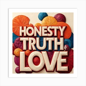 Honesty,Truth,Love Art Print