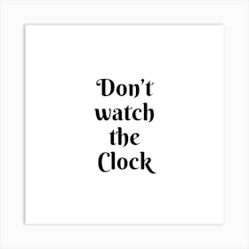 Don't watch the clock | Simple Quote with White background Art Print