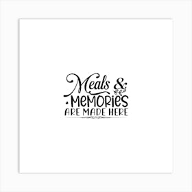 Meals And Memories Are Made Here Art Print