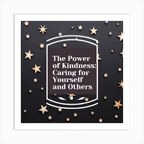 Power Of Kindness Caring For Yourself And Others Art Print